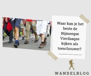 Waar kan je het beste de Nijmeegse Vierdaagse kijken?